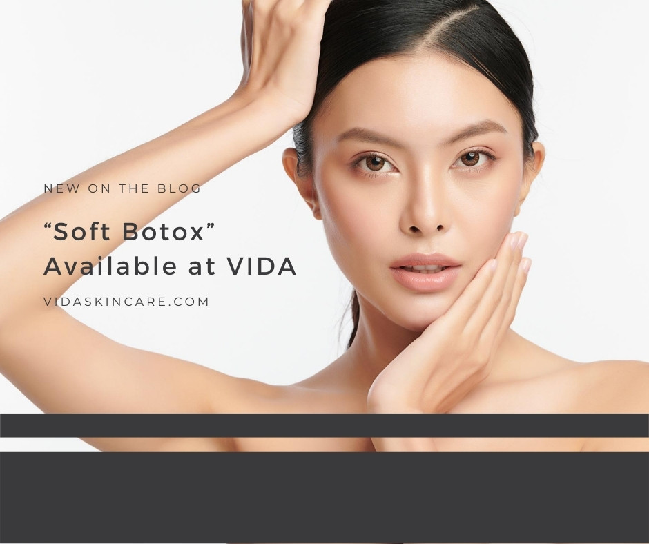 “Soft Botox” Available at VIDA | VIDA Aesthetic Medicine, Salem, Oregon