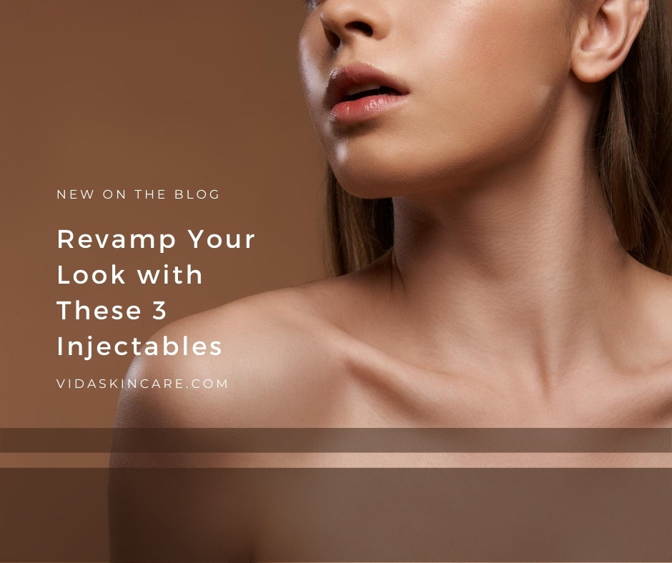 Revamp Your Look with These 3 Injectables | VIDA Aesthetic Medicine
