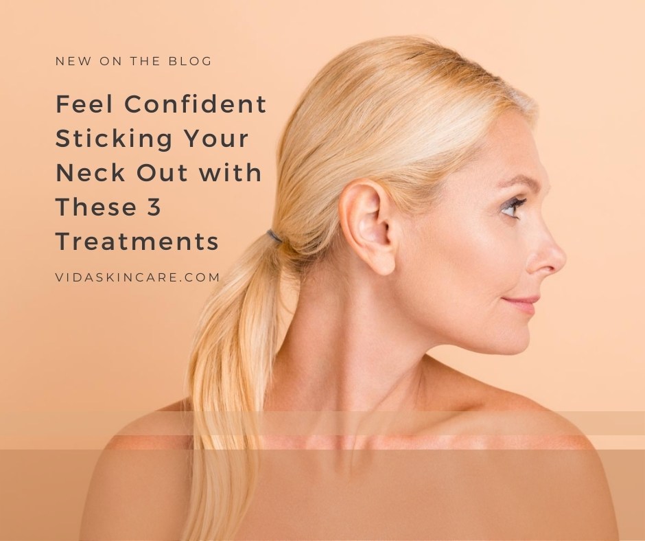 Sticking Your Neck Out with These 3 Treatments | VIDA Aesthetic Medicine