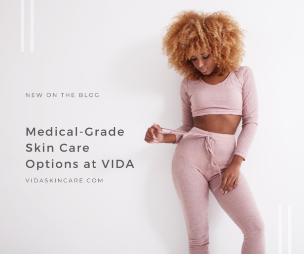 MedicalGrade Skin Care Options VIDA Aesthetic Medicine