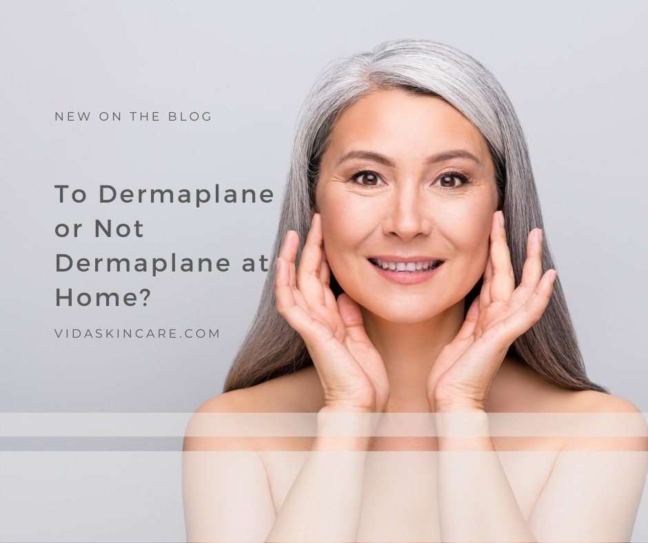 To Dermaplane or Not Dermaplane at Home? | VIDA Aesthetic